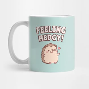 Cute Hedgehog Feeling Hedgy Funny Mug